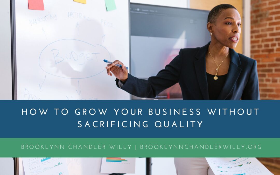 How to Grow Your Business Without Sacrificing Quality