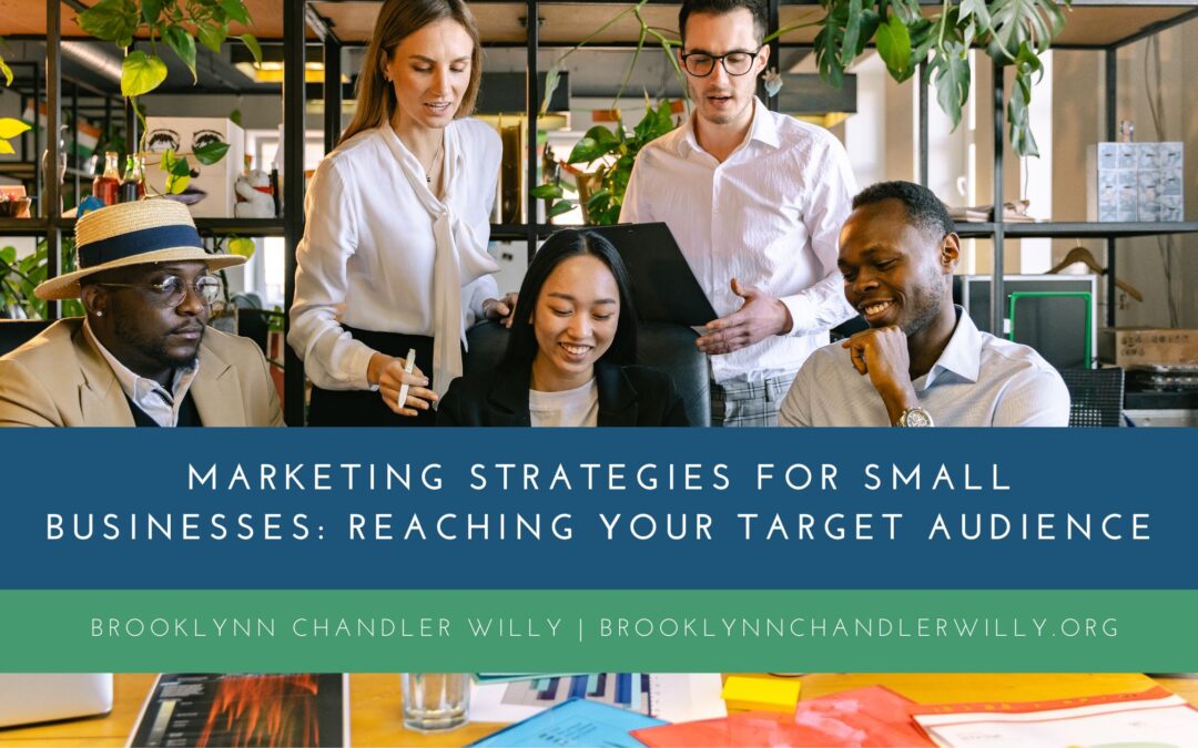 Marketing Strategies for Small Businesses: Reaching Your Target Audience