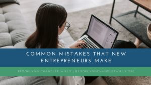 Brooklynn Chandler Willy Common Mistakes That New Entrepreneurs Make