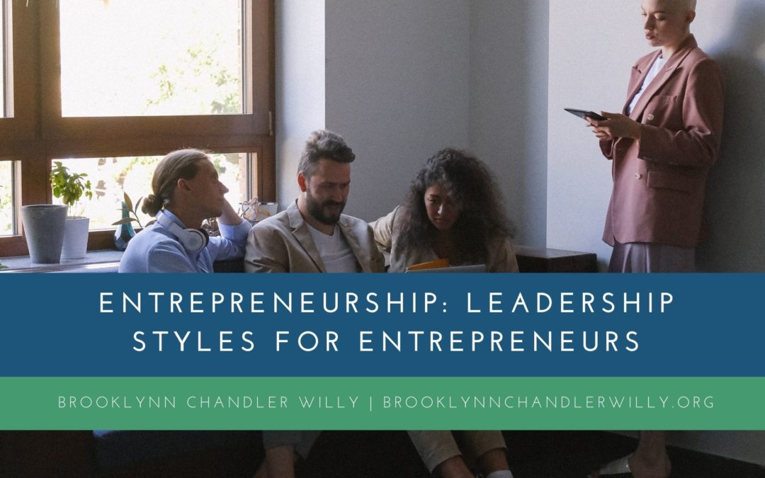 Brooklynn Chandler Willy Entrepreneurship Leadership Styles For Entrepreneurs