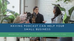 Brooklynn Chandler Willy Having Podcast Can Help Your Small Business
